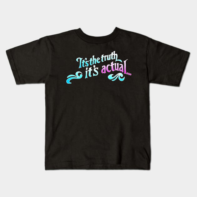 Its The Truth, Its Actual Kids T-Shirt by Keniko